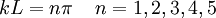  kL = n \pi \;\;\;\; n = 1,2,3,4,5 \;