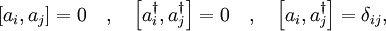 
\left[a_i , a_j \right] = 0 \quad,\quad
\left[a_i^\dagger , a_j^\dagger \right] = 0 \quad,\quad
\left[a_i , a_j^\dagger \right] = \delta_{ij},
