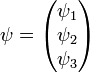 \psi = \begin{pmatrix}\psi_1\\ \psi_2\\ \psi_3\end{pmatrix}