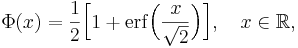 
\Phi(x)
=\frac{1}{2} \Bigl[ 1 + \operatorname{erf} \Bigl( \frac{x}{\sqrt{2}} \Bigr) \Bigr],
\quad x\in\mathbb{R},
