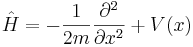 
\hat H = -{1\over 2m} {\partial^2 \over \partial x^2} + V(x)
\,