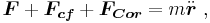 \boldsymbol{F} + \boldsymbol{F_{cf}} + \boldsymbol{F_{Cor}} = m \ddot \boldsymbol{r} \ , 