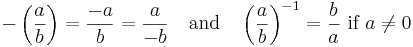  - \left( \frac{a}{b} \right) = \frac{-a}{b} = \frac{a}{-b} \quad\mbox{and}\quad 
        \left(\frac{a}{b}\right)^{-1} = \frac{b}{a} \mbox{ if } a \neq 0 