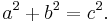 a^2+b^2=c^2.\,\!