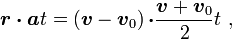  \boldsymbol {r \cdot  a} t = \left( \boldsymbol v - \boldsymbol {v}_0 \right)\boldsymbol{ \cdot} \frac{\boldsymbol v + \boldsymbol {v}_0}{2} t \ , 