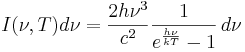 I(\nu,T)d\nu = \frac{2 h\nu^{3}}{c^2}\frac{1}{e^{\frac{h\nu}{kT}}-1}\, d\nu