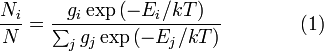 
\frac{N_i}{N} = \frac{g_i \exp\left(-E_i/kT \right) } { \sum_{j}^{} g_j \,{\exp\left(-E_j/kT\right)} }
\qquad\qquad (1)