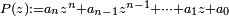 \scriptstyle P(z):= a_n z^n+a_{n-1}z^{n-1}+\cdots+a_1z +a_0