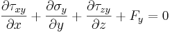 \frac{\partial \tau_{xy}}{\partial x} + \frac{\partial \sigma_y}{\partial y} + \frac{\partial \tau_{zy}}{\partial z} + F_y = 0