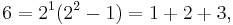  6 = 2^1(2^2-1) = 1+2+3, \, 