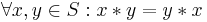 \forall x,y \in S: x * y = y * x \,