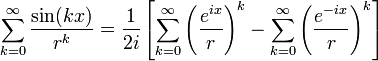  \sum_{k=0}^{\infty} \frac{\sin(kx)}{r^k} = \frac{1}{2 i} \left[ \sum_{k=0}^{\infty} \left( \frac{e^{ix}}{r} \right)^k - \sum_{k=0}^{\infty} \left(\frac{e^{-ix}}{r}\right)^k\right]