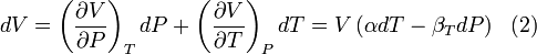 dV = \left(\frac{\partial V}{\partial P}\right)_{T}dP + \left(\frac{\partial V}{\partial T}\right)_{P} dT = V\left(\alpha dT-\beta_{T}dP \right)\,\,\text{  (2)} \,