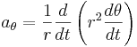 a_{\theta} = \frac{1}{r}\frac{d}{dt}\left( r^2\frac{d\theta}{dt} \right)