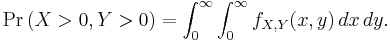 \Pr \left( X > 0, Y > 0 \right)
 = \int_0^\infty \int_0^\infty f_{X,Y}(x,y)\,dx\,dy.