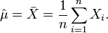 \hat \mu=\bar X=\frac{1}{n}\sum_{i=1}^n X_i.