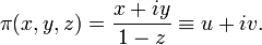 \pi(x,y,z)={x+iy\over 1-z}\equiv u + iv.