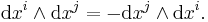 {\mathrm d}x^i \wedge {\mathrm d}x^j = - {\mathrm d}x^j \wedge {\mathrm d}x^i.