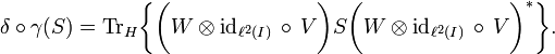   \delta \circ \gamma (S) = \operatorname{Tr}_H \bigg\{\bigg( W \otimes \operatorname{id}_{\ell^2(I)} \, \circ \,V \bigg) S \bigg( W \otimes \operatorname{id}_{\ell^2(I)} \, \circ \, V \bigg)^*\bigg\}. 