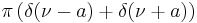 \pi\left(\delta(\nu-a)+\delta(\nu+a)\right)