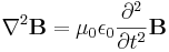 \nabla^2 \mathbf{B} = \mu_0 \epsilon_0 \frac{\partial^2}{\partial t^2} \mathbf{B}