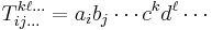 T_{ij\dots}^{k\ell\dots}=a_ib_j\cdots c^kd^\ell\cdots