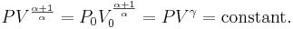  P V^{\alpha+1 \over \alpha} = P_0 V_0^{\alpha+1 \over \alpha} = P V^\gamma = \operatorname{constant}. 