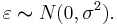 \varepsilon \thicksim N(0, \sigma^2).\,