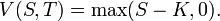  V(S,T) = \max(S - K,0). \, 