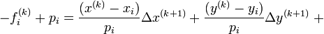 - f_i^{(k)} + p_i   = \frac {(x^{(k)}-x_i)} {p_i} \Delta x^{(k+1)} + \frac {(y^{(k)}-y_i)} {p_i} \Delta y^{(k+1)} \;+