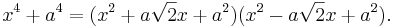 x^4+a^4=(x^2+a\sqrt{2}x+a^2)(x^2-a\sqrt{2}x+a^2).\,