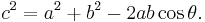  c^2 = a^2 + b^2 - 2 ab \cos \theta. \,