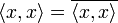 \langle x,x\rangle = \overline{\langle x,x\rangle} 