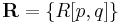 \mathbf{R} = \{ R[p,q] \} 