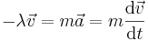 - \lambda \vec{v} = m \vec{a} = m {\mathrm{d}\vec{v} \over \mathrm{d}t}