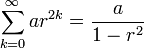 \sum_{k=0}^\infty ar^{2k} =  \frac{a}{1-r^2}