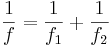 \frac{1}{f} = \frac{1}{f_1} + \frac{1}{f_2}