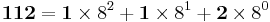 \mathbf{112} = \mathbf{1} \times  8^2 + \mathbf{1} \times  8^1 + \mathbf{2} \times  8^0 