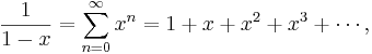  \frac{1}{1-x} = \sum_{n=0}^\infty x^n = 1 + x + x^2 + x^3 + \cdots,