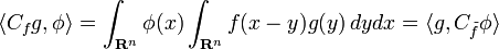 \langle C_fg, \phi\rangle = \int_{\mathbf{R}^n}\phi(x)\int_{\mathbf{R}^n}f(x-y)g(y)\,dydx = \langle g, C_{\tilde{f}}\phi\rangle