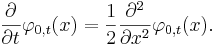  \frac{\partial}{\partial t} \varphi_{0,t}(x) = \frac{1}{2} \frac{\partial^2}{\partial x^2} \varphi_{0,t}(x). 