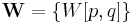 \mathbf{W} = \{ W[p,q] \} 