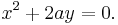 x^2 + 2ay = 0. \,