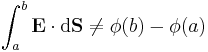 \int_a^b \mathbf{E} \cdot \mathrm{d}\mathbf{S} \neq \phi(b) - \phi(a)