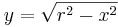  y = \sqrt{r^2-x^2}