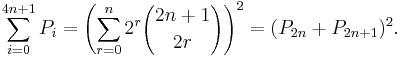 \sum_{i=0}^{4n+1} P_i = \left(\sum_{r=0}^n 2^r{2n+1\choose 2r}\right)^2 = (P_{2n}+P_{2n+1})^2.