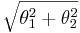 \sqrt{\theta_1^2 + \theta_2^2}