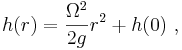 h(r) =  \frac{\Omega^2}{2g}r^2 + h(0) \ , 