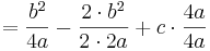 =\frac{b^2}{4a} -\frac{2\cdot b^2}{2\cdot 2a} + c\cdot\frac{4a}{4a}