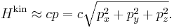 
H^{\mathrm{kin}} \approx cp = c \sqrt{p_{x}^{2} + p_{y}^{2} + p_{z}^{2}}.
